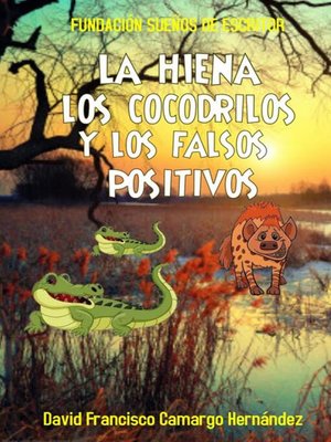 cover image of La hiena los cocodrilos y los falsos positivos